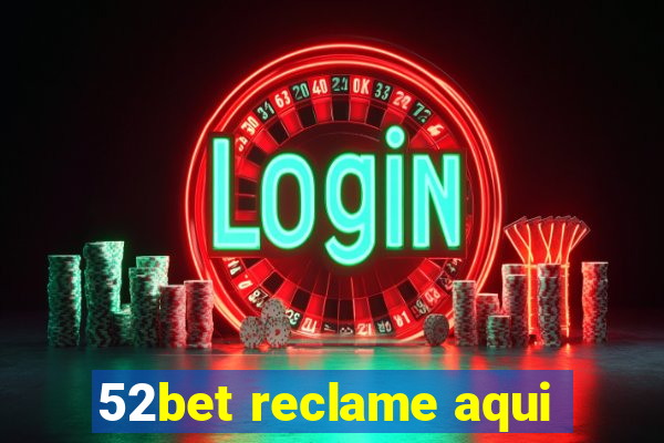 52bet reclame aqui